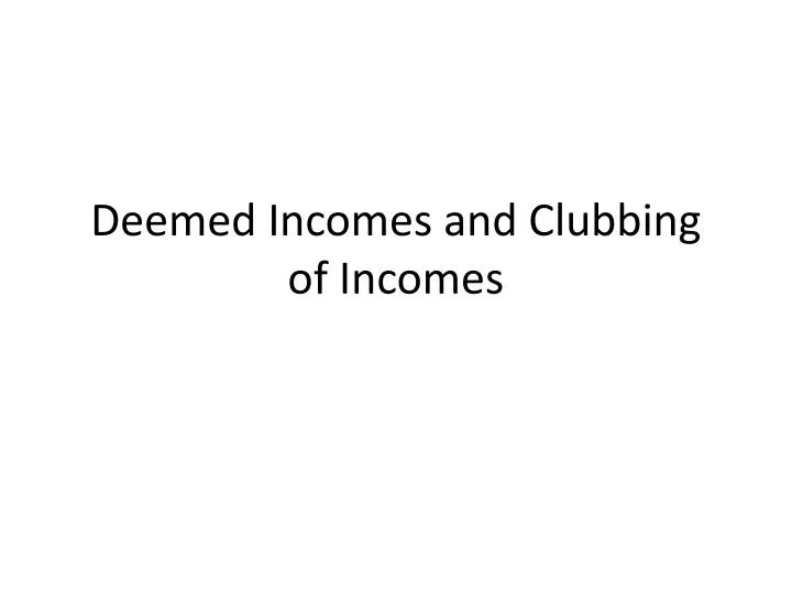 deemed incomes and clubbing of incomes