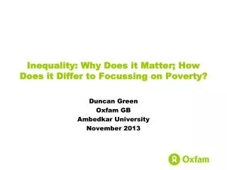 Inequality: Why Does it Matter; How Does it Differ to Focussing on Poverty?