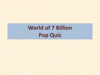 World of 7 Billion Pop Quiz