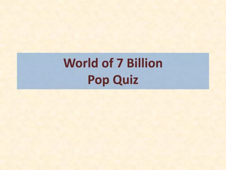 world of 7 billion pop quiz