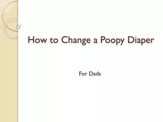 How to Change a Poopy Diaper