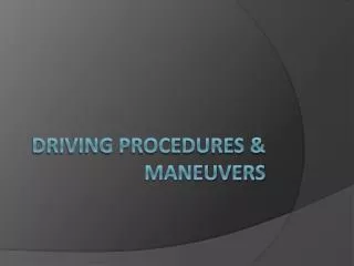 Driving Procedures &amp; Maneuvers