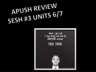 APUSH REVIEW SESH #3 UNITS 6/7