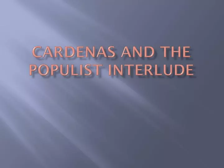 cardenas and the populist interlude