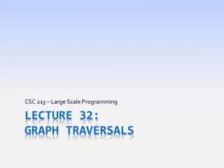 Lecture 32: Graph TRAVERSALS
