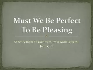 Must We Be Perfect To Be Pleasing