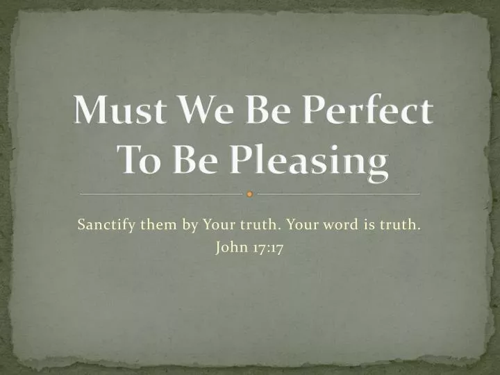 must we be perfect to be pleasing