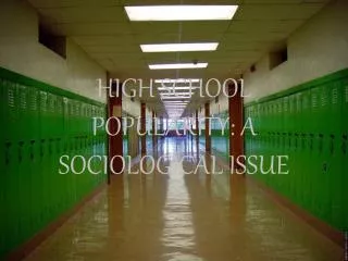 HIGH SCHOOL POPULARITY: A SOCIOLOGICAL ISSUE