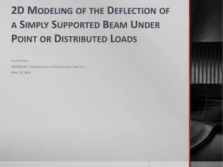 2D Modeling of the Deflection of a Simply Supported Beam Under Point or Distributed Loads
