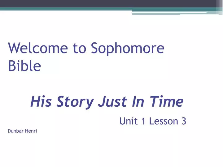 welcome to sophomore bible his story just in time unit 1 lesson 3 dunbar henri
