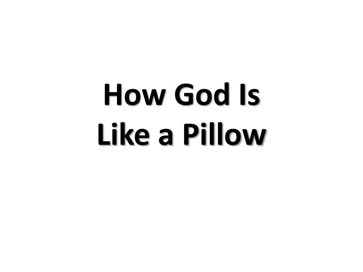 how god is like a pillow