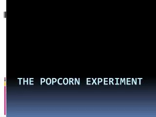 The popcorn Experiment