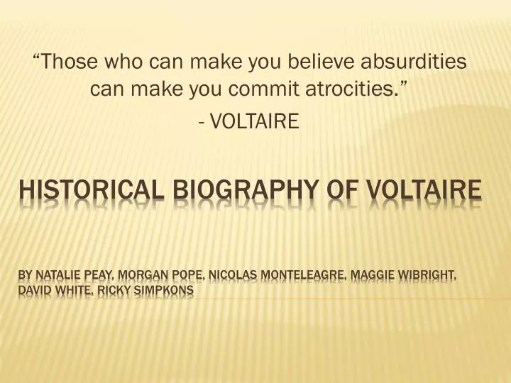 those who can make you believe absurdities can make you commit atrocities voltaire