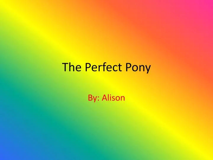the perfect pony