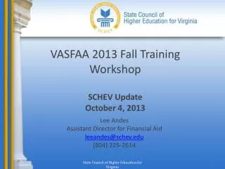 VASFAA 2013 Fall Training Workshop SCHEV Update October 4, 2013