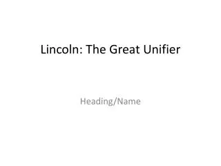 Lincoln: The Great Unifier