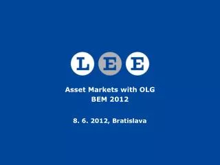 Asset Markets with OLG BEM 2012 8. 6. 2012, Bratislava