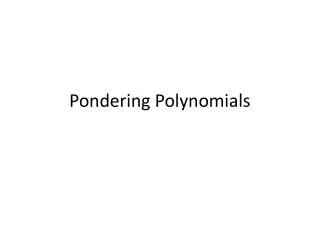 Pondering Polynomials