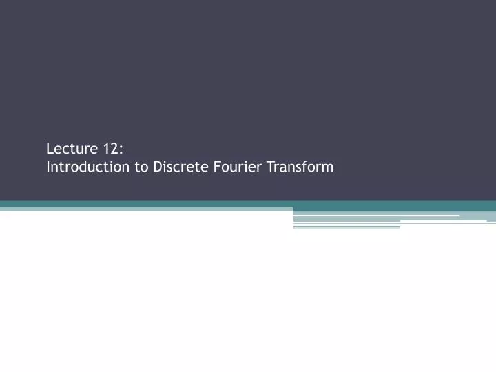 lecture 12 introduction to discrete fourier transform sections 2 2 3 2 3