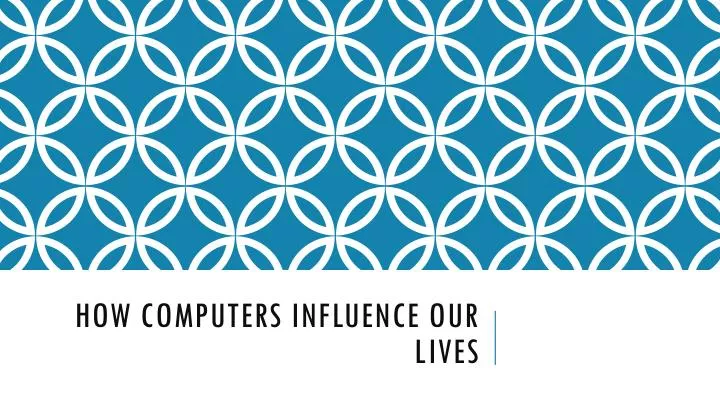 how computers influence our lives