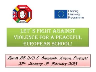 LET `S FIGHT AGAINST VIOLENCE FOR A PEACEFUL EUROPEAN SCHOOL !