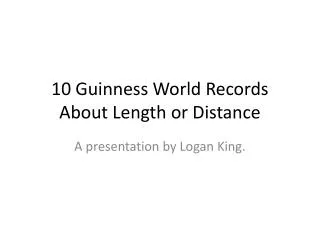 10 Guinness World Records A bout Length or Distance