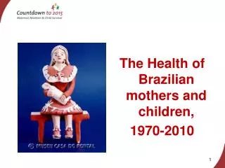 The Health of Brazilian mothers and children, 1970-2010
