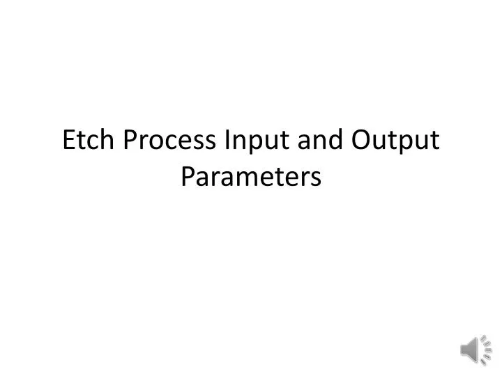 etch process input and output parameters