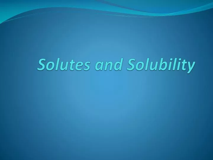 solutes and solubility