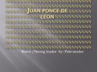 Brave /Strong leader by: Pete strider