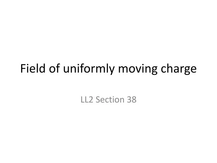 field of uniformly moving charge