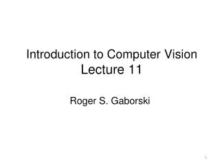 Introduction to Computer Vision Lecture 11