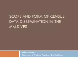 Scope and Form of Census Data Dissemination in the Maldives