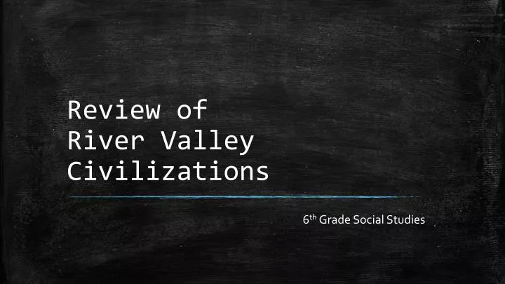 review of river valley civilizations