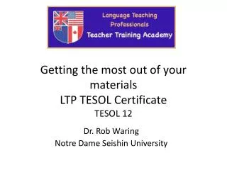 Getting the most out of your materials LTP TESOL Certificate TESOL 12