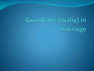 Guardians ( waliy ) in marriage