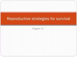 Reproductive strategies for survival