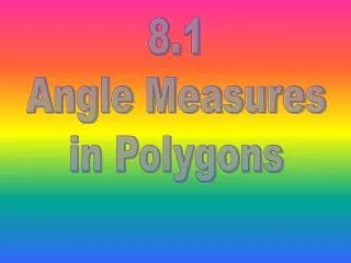 8.1 Angle Measures in Polygons