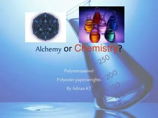 Alchemy or Chemistry ?