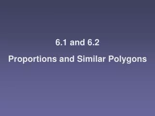 6.1 and 6.2 Proportions and Similar Polygons