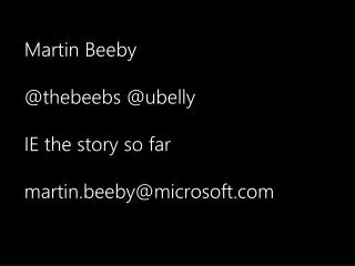 M artin Beeby @ thebeebs @ ubelly IE the story so far martin.beeby@microsoft