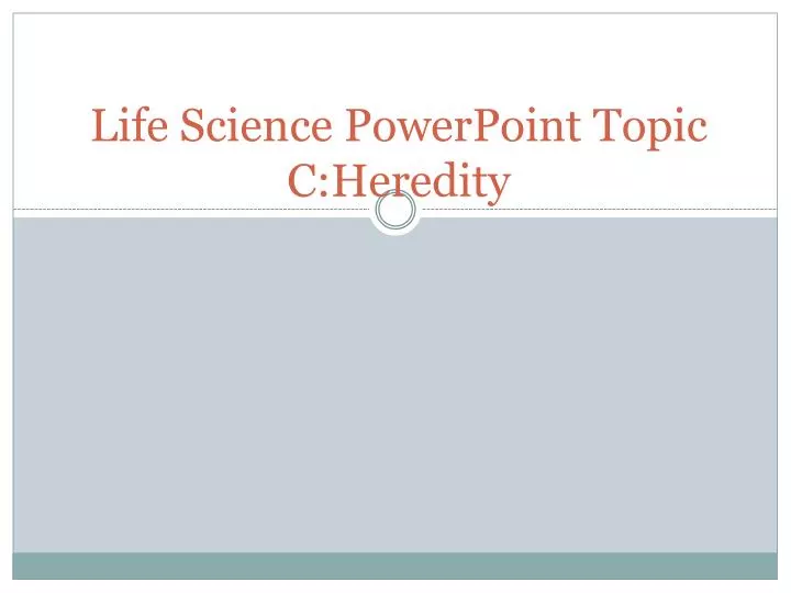 life science powerpoint topic c heredity