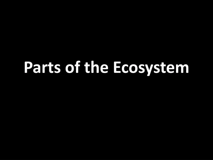 parts of the ecosystem