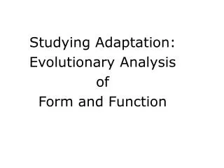 Studying Adaptation: Evolutionary Analysis of Form and Function