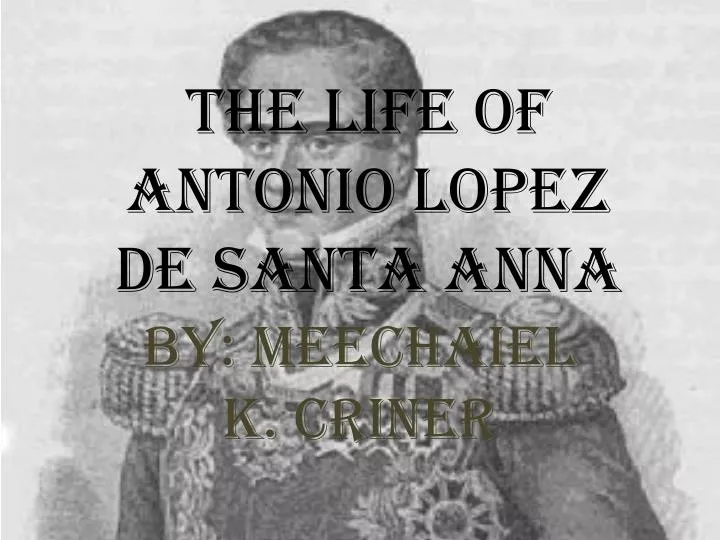 the life of antonio lopez de santa anna