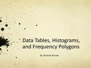 Data Tables, Histograms, and Frequency Polygons