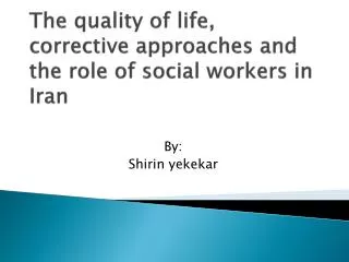 The quality of life, corrective approaches and the role of social workers in Iran