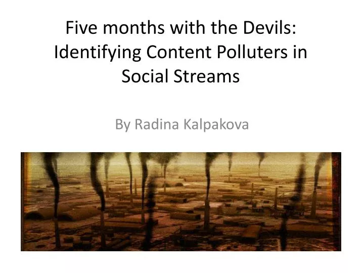 five months with the devils identifying content polluters in social streams