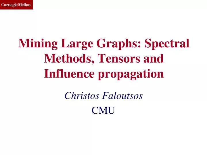 mining large graphs spectral methods tensors and influence propagation