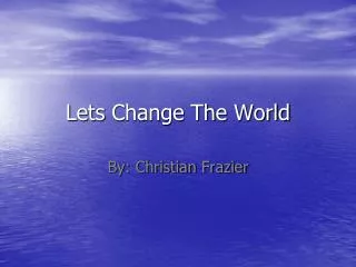 Lets Change The World
